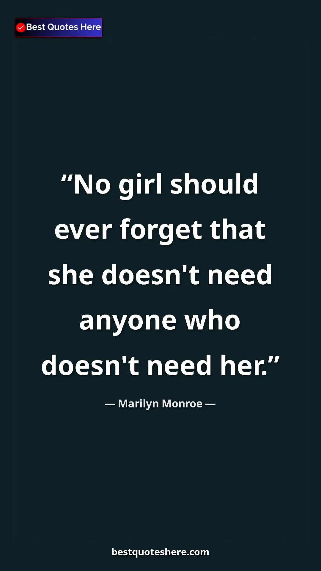 Pinterest quote poster by Marilyn Monroe: "No girl should ever forget that she doesn't need anyone who..."