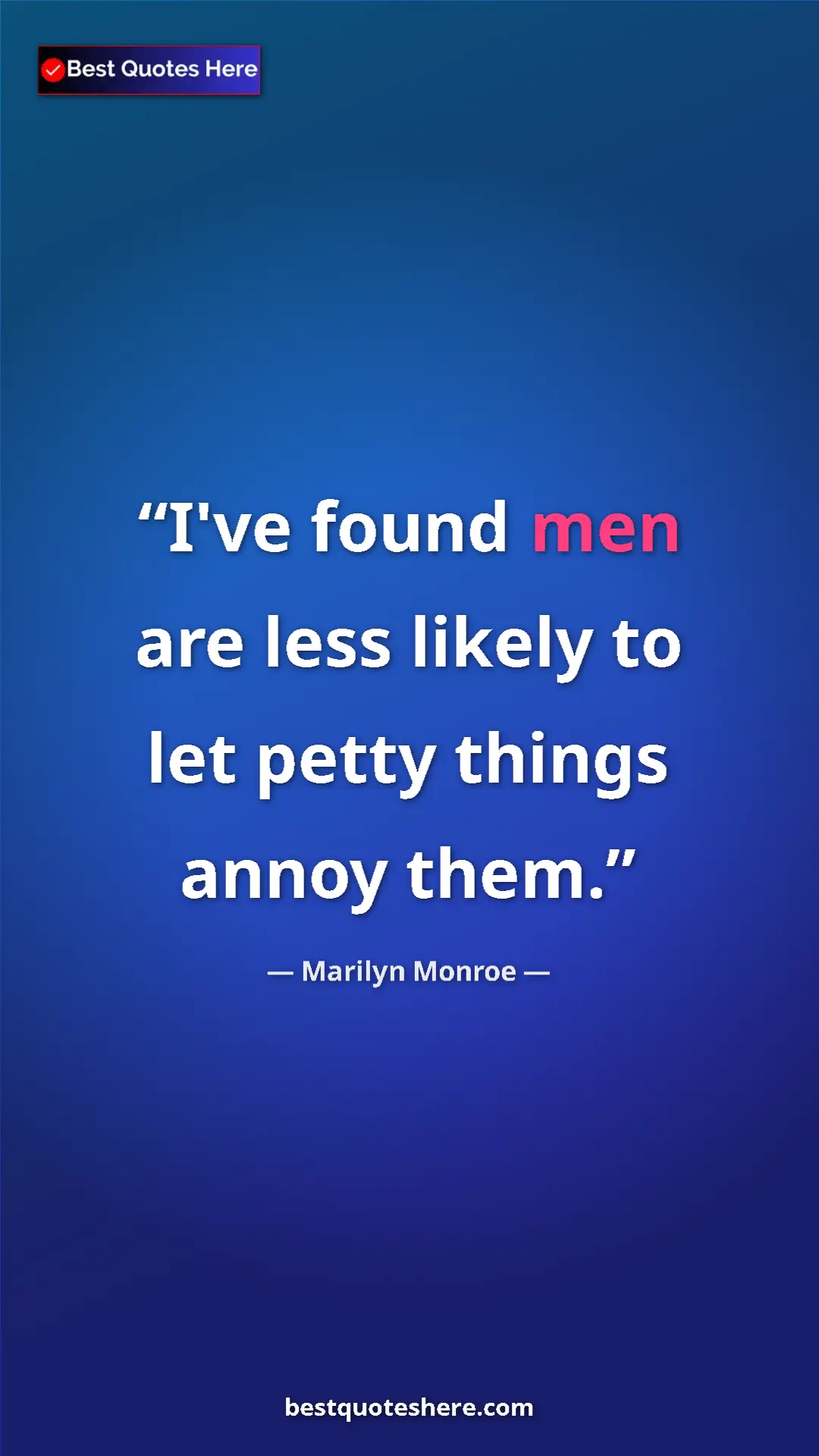 Pinterest quote poster by Marilyn Monroe: "I've found men are less likely to let petty things annoy..."