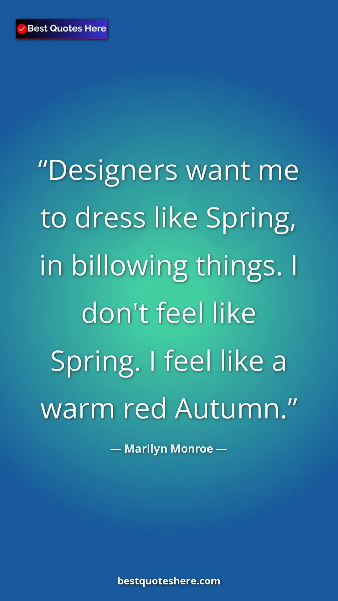 Pinterest quote poster by Marilyn Monroe: "Designers want me to dress like Spring, in billowing..."