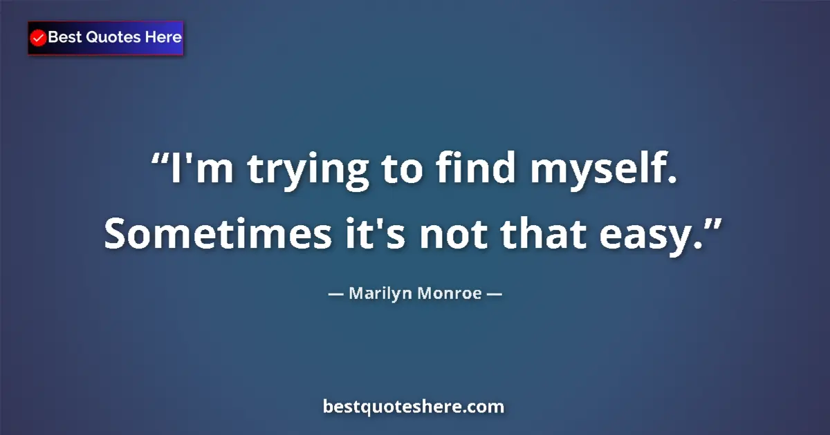 Quote by Marilyn Monroe: I'm trying to find myself. Sometimes it's not that easy....