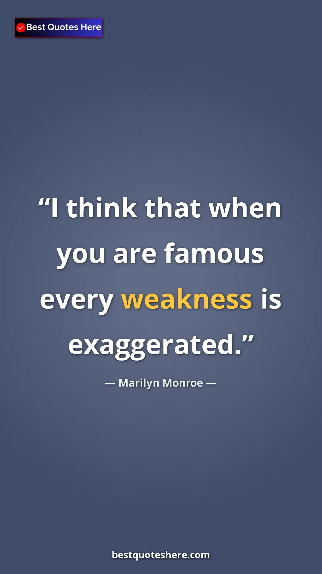 Pinterest quote poster by Marilyn Monroe: "I think that when you are famous every weakness is..."