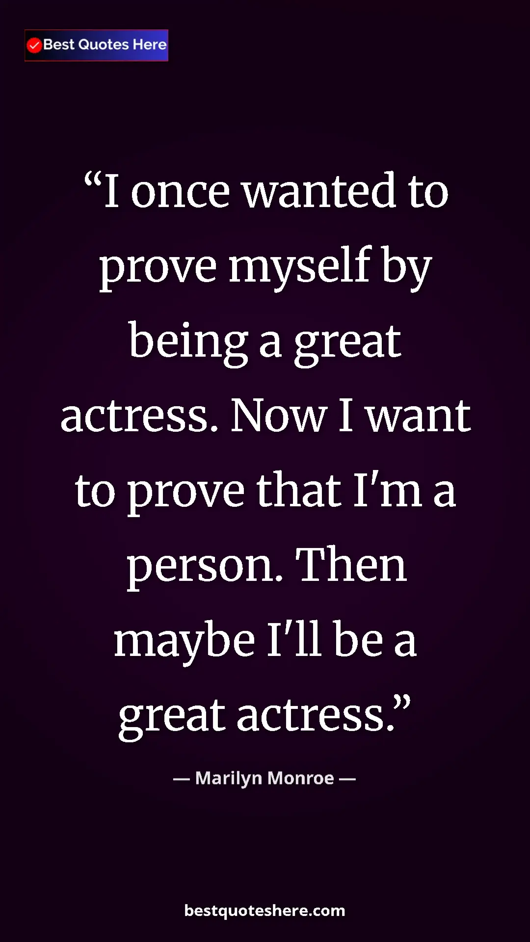 Pinterest quote poster by Marilyn Monroe: "I once wanted to prove myself by being a great actress. Now..."