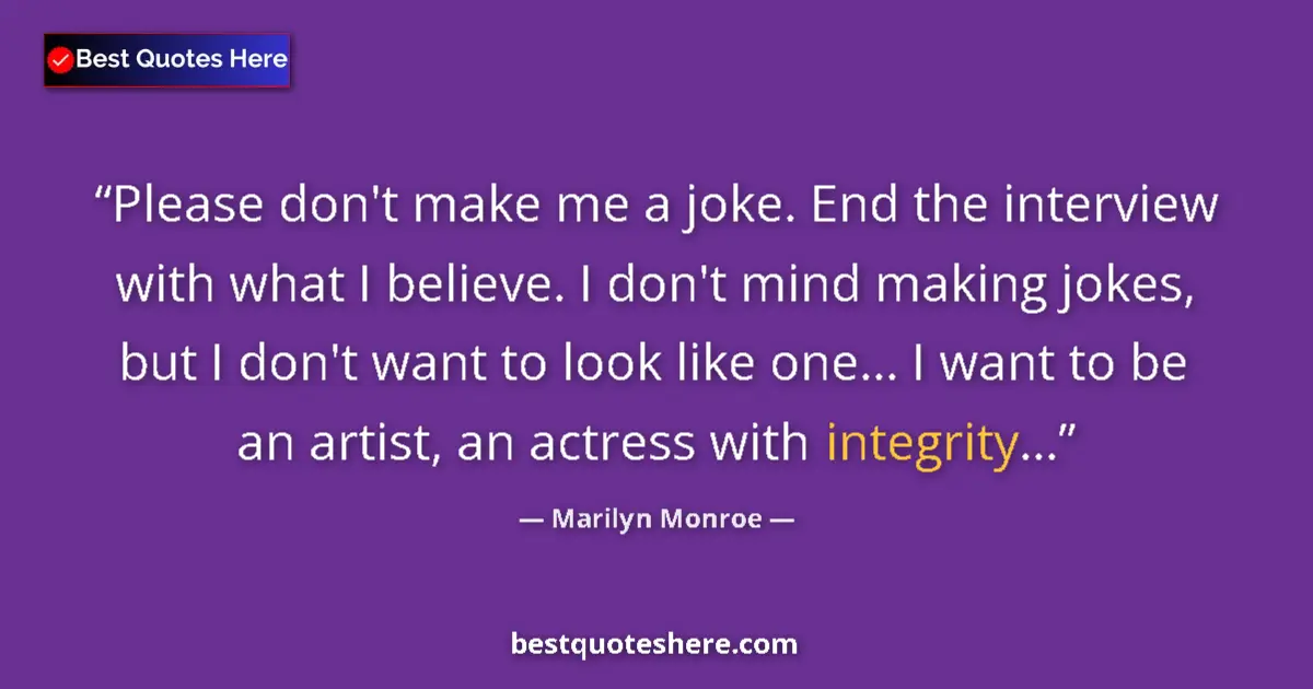 Quote by Marilyn Monroe: Please don't make me a joke. End the interview wit
