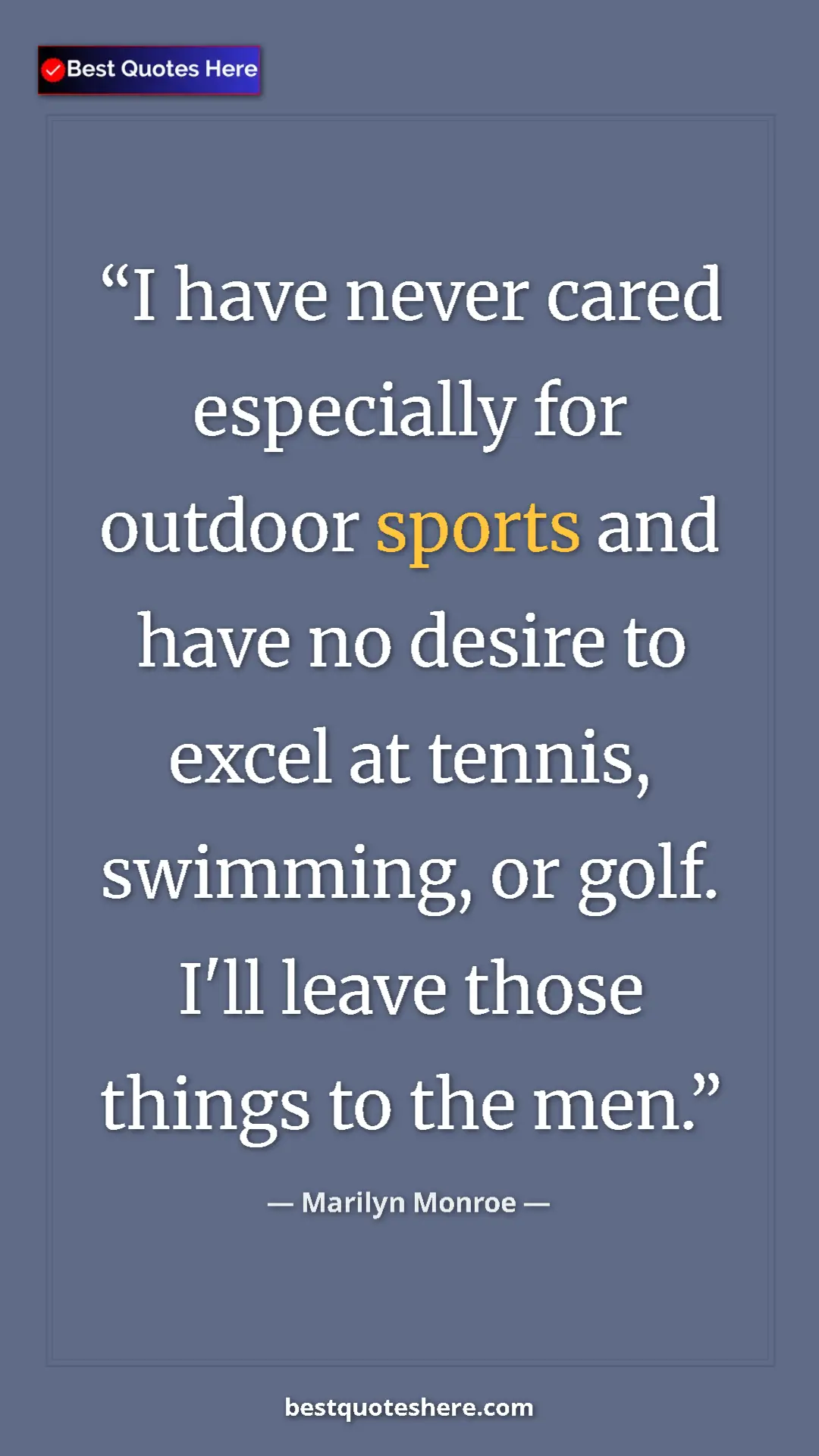 Pinterest quote poster by Marilyn Monroe: "I have never cared especially for outdoor sports and have..."