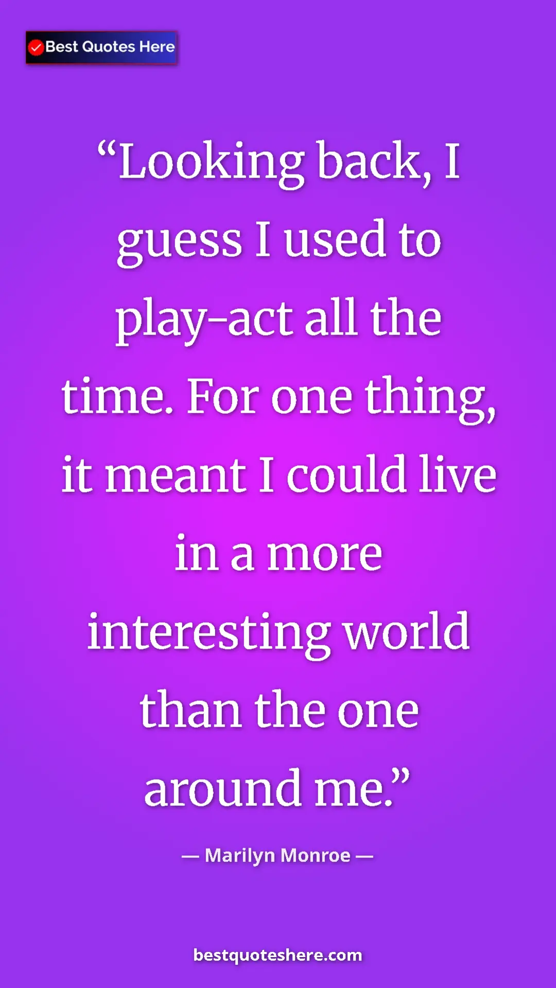 Pinterest quote poster by Marilyn Monroe: "Looking back, I guess I used to play-act all the time. For..."