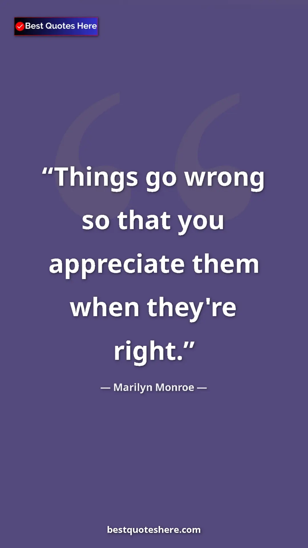 Pinterest quote poster by Marilyn Monroe: "Things go wrong so that you appreciate them when they're..."
