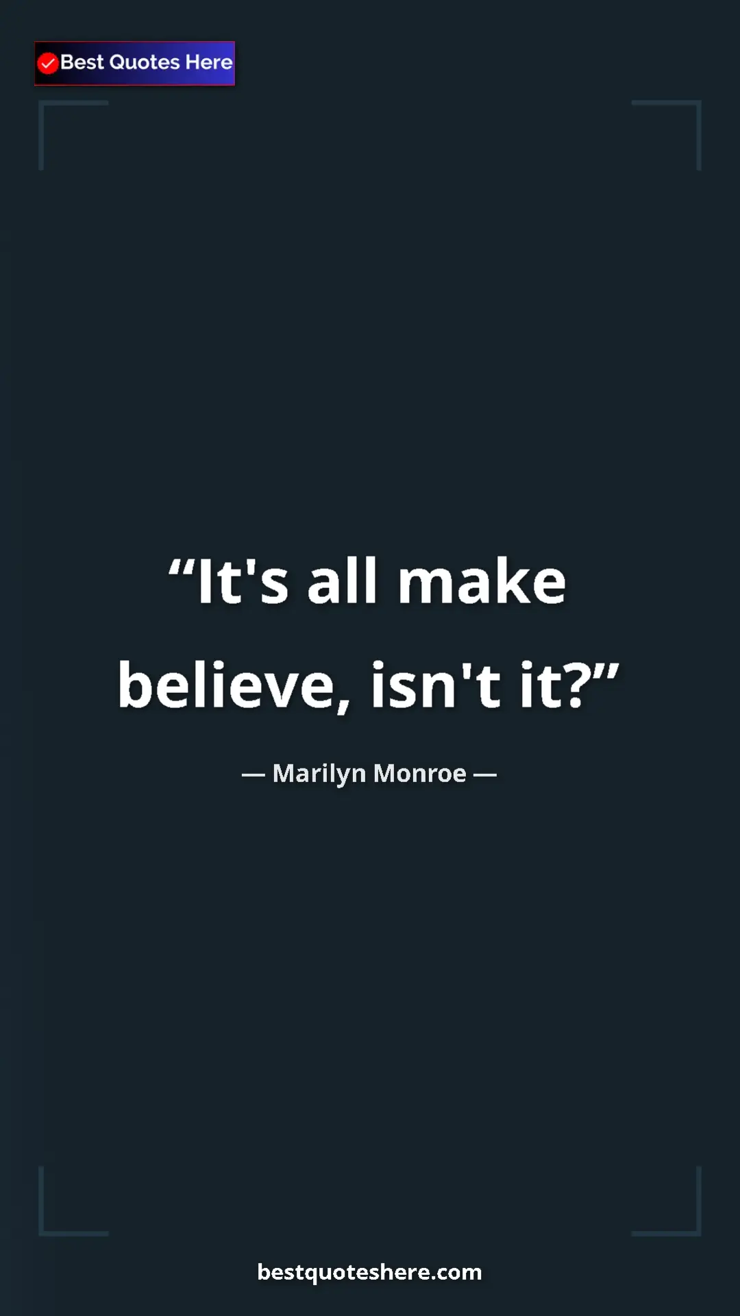 Pinterest quote poster by Marilyn Monroe: "It's all make believe, isn't it?"