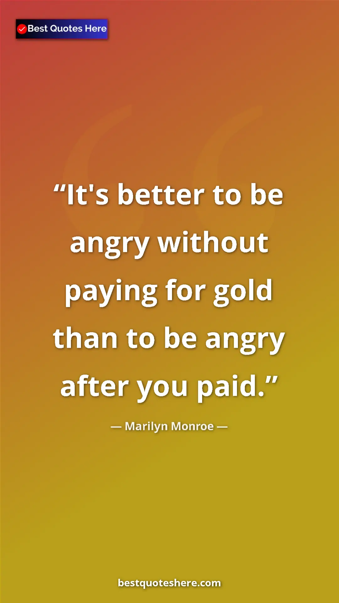 Marilyn Monroe Quote Card: "It's better to be angry without paying for gold than to be..." Pinterest quote poster by Marilyn Monroe: "It's better to be angry without paying for gold than to be..."