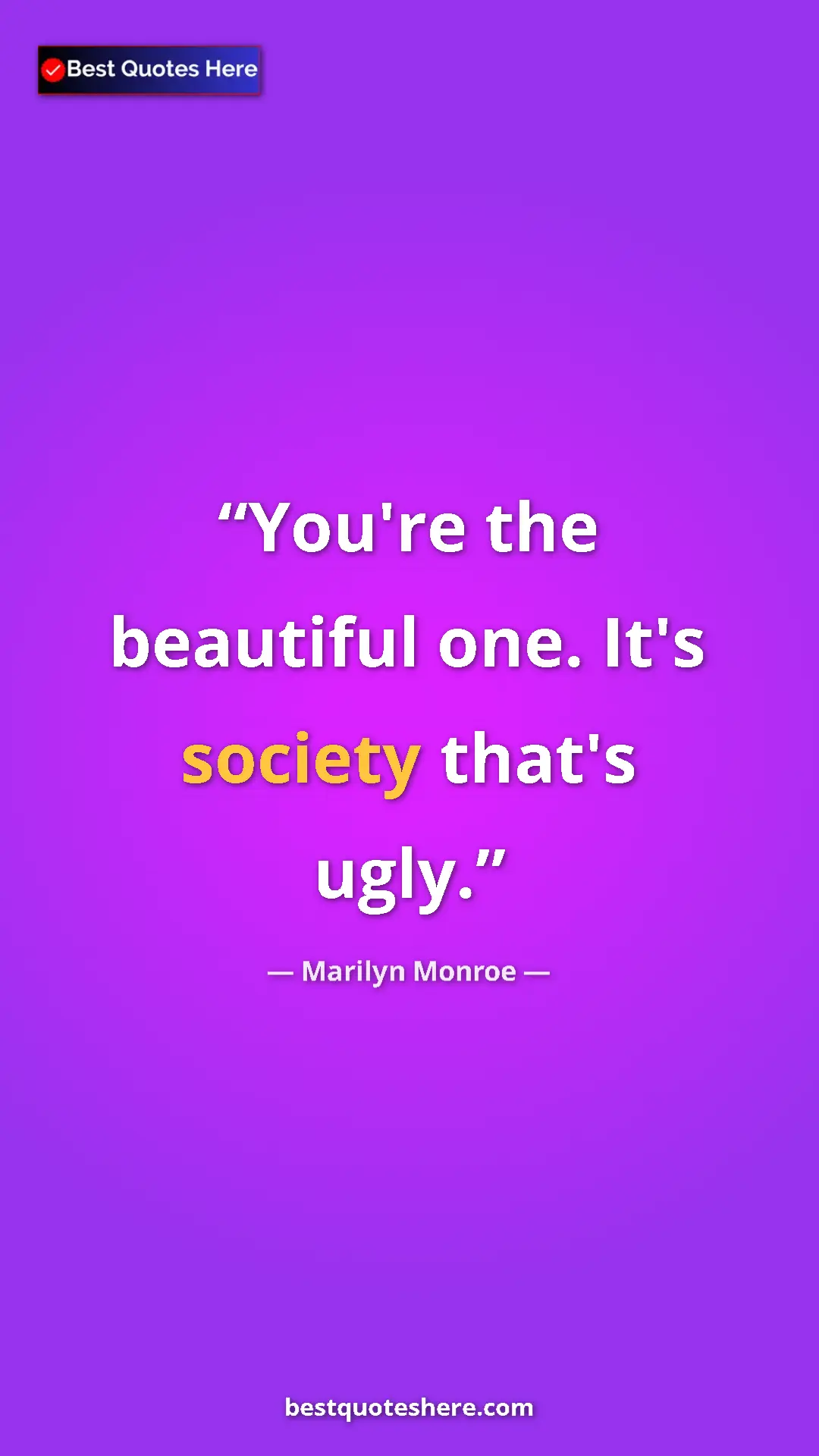 Pinterest quote poster by Marilyn Monroe: "You're the beautiful one. It's society that's ugly."