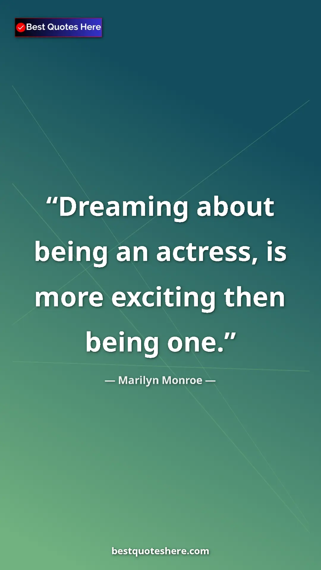 Pinterest quote poster by Marilyn Monroe: "Dreaming about being an actress, is more exciting then..."