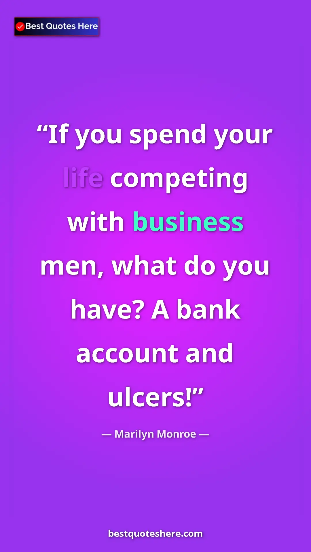 Pinterest quote poster by Marilyn Monroe: "If you spend your life competing with business men, what do "