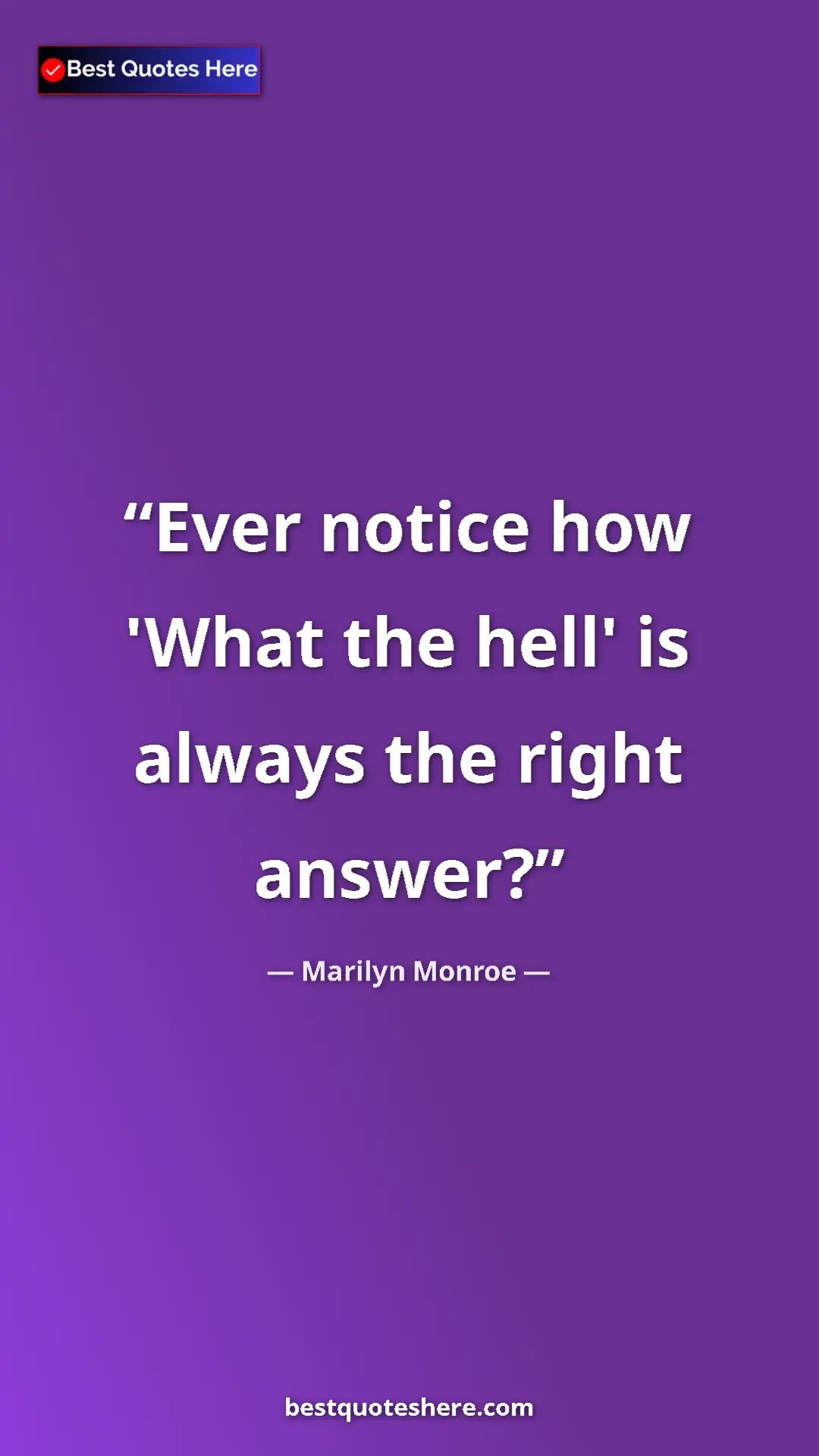 Pinterest quote poster by Marilyn Monroe: "Ever notice how 'What the hell' is always the right answer?"