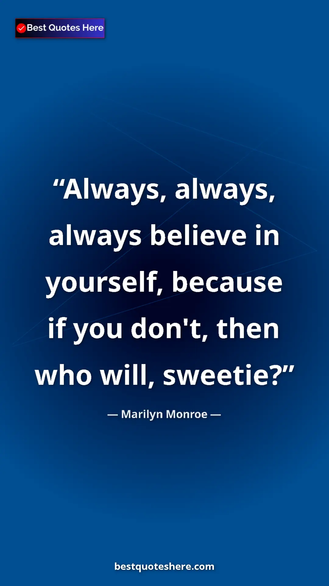 Pinterest quote poster by Marilyn Monroe: "Always, always, always believe in yourself, because if you..."