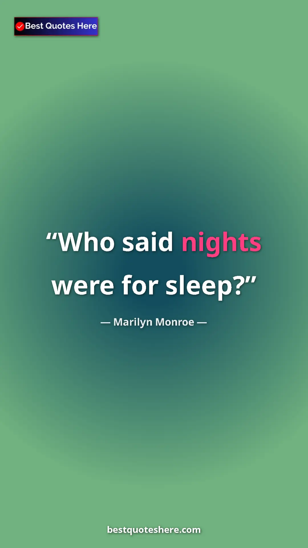 Pinterest quote poster by Marilyn Monroe: "Who said nights were for sleep?"