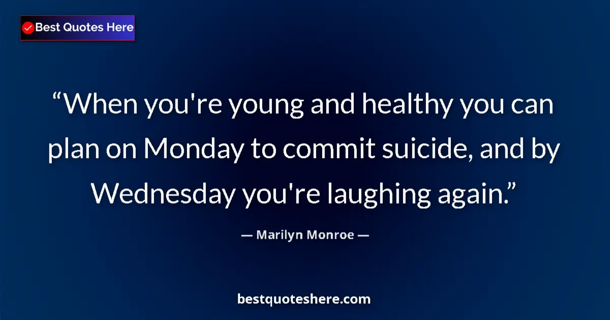 Quote by Marilyn Monroe: When you're young and healthy you can plan on Mond