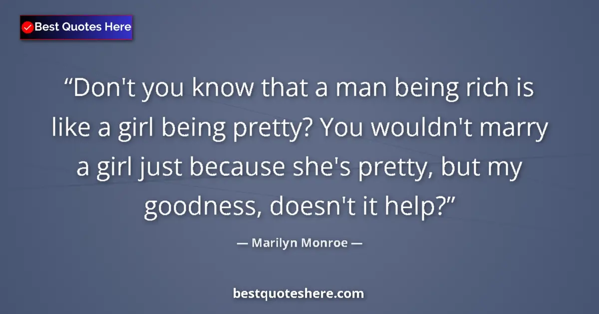 Quote by Marilyn Monroe: Don't you know that a man being rich is like a gir