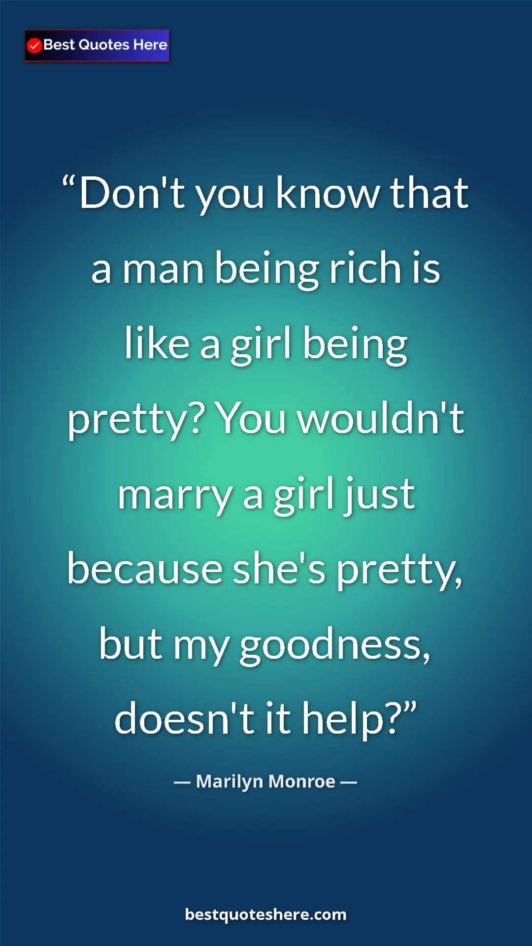 Pinterest quote poster by Marilyn Monroe: "Don't you know that a man being rich is like a girl being..."