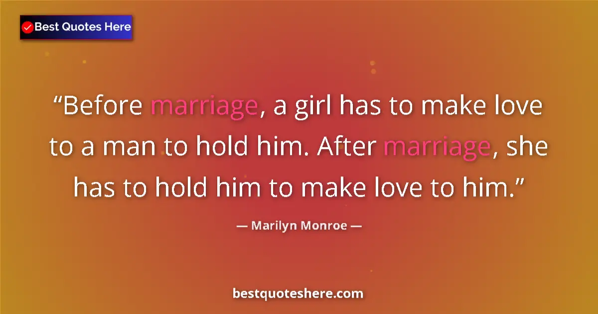 Quote by Marilyn Monroe: Before marriage, a girl has to make love to a man