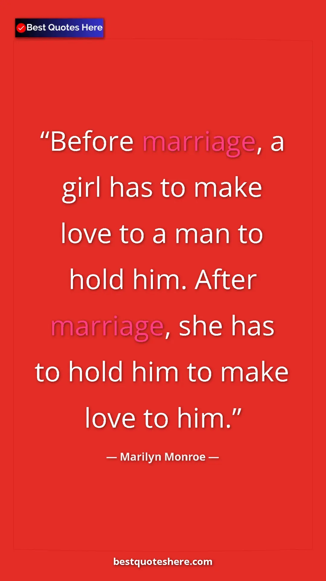 Pinterest quote poster by Marilyn Monroe: "Before marriage, a girl has to make love to a man to hold..."