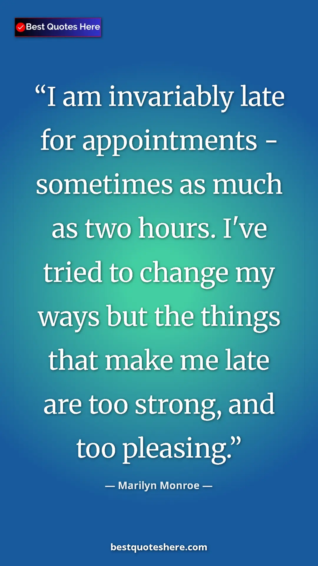 Pinterest quote poster by Marilyn Monroe: "I am invariably late for appointments - sometimes as much..."