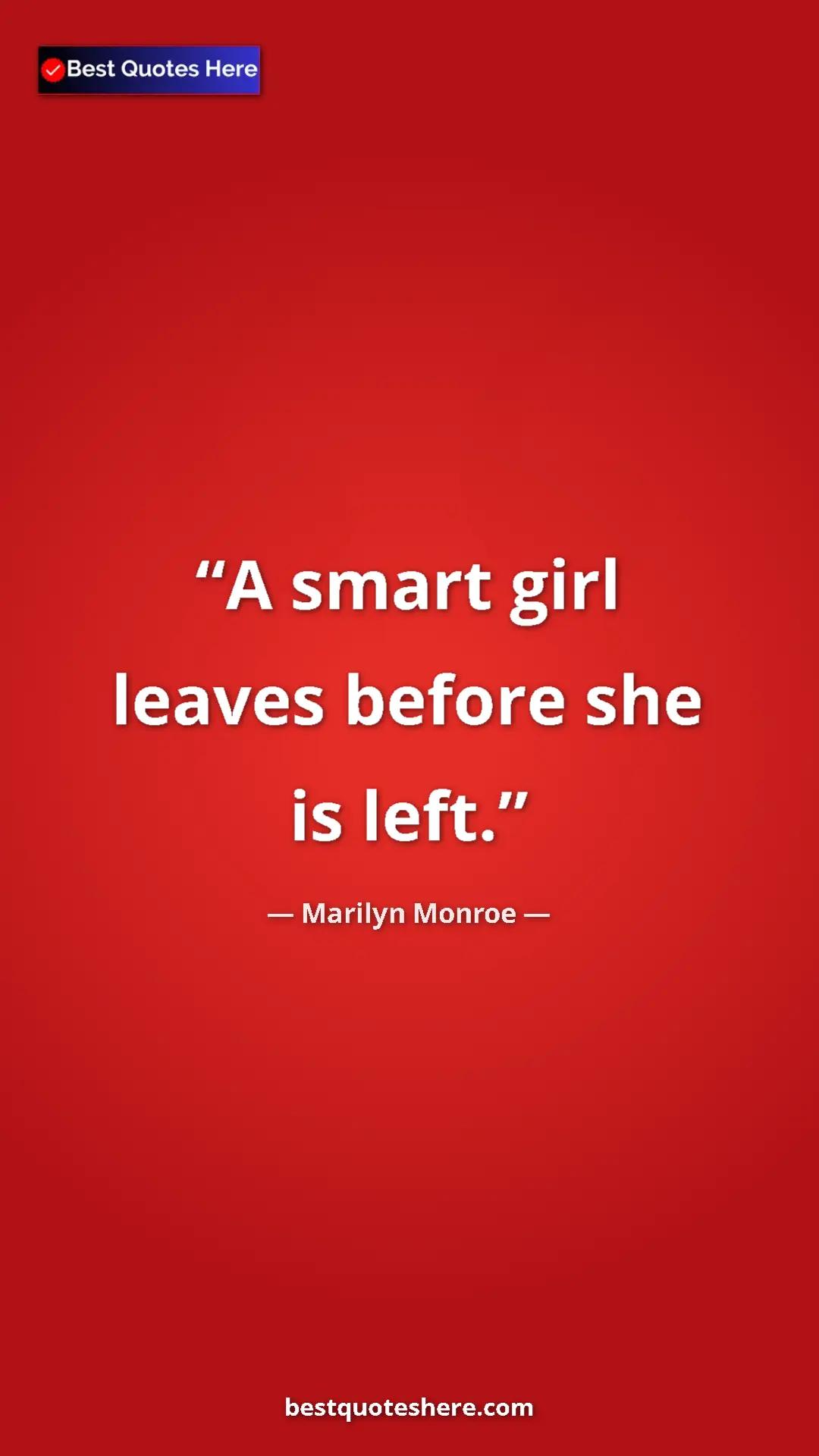 Pinterest quote poster by Marilyn Monroe: "A smart girl leaves before she is left."