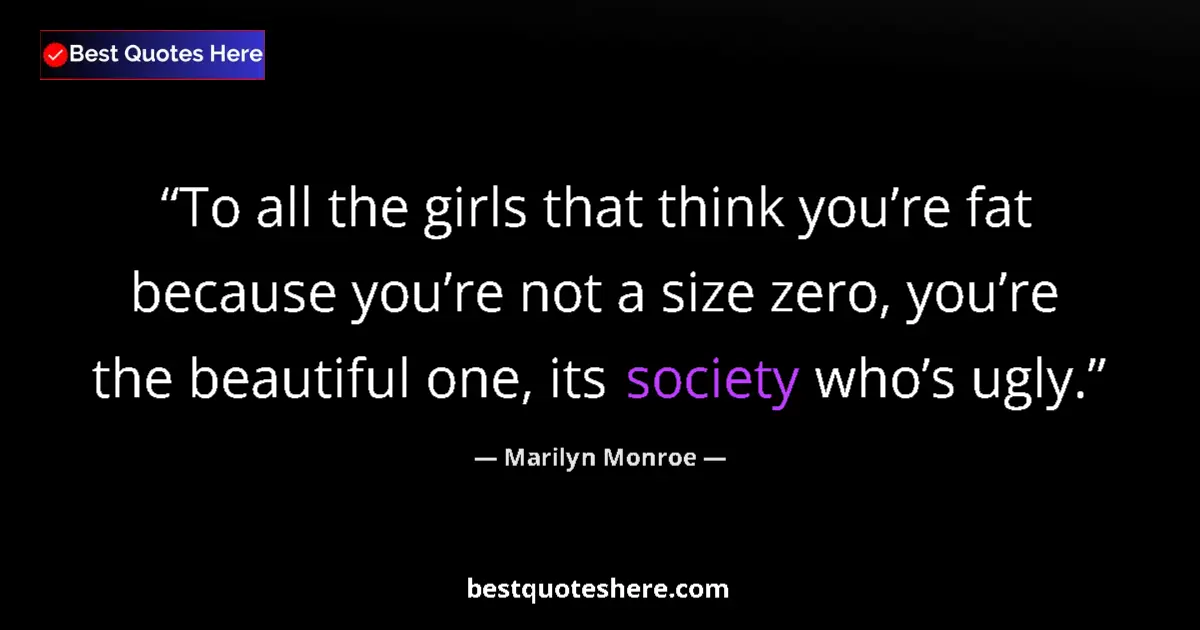 Quote by Marilyn Monroe: To all the girls that think you’re fat because you’re not a size zero, you’re the beautiful one, its...