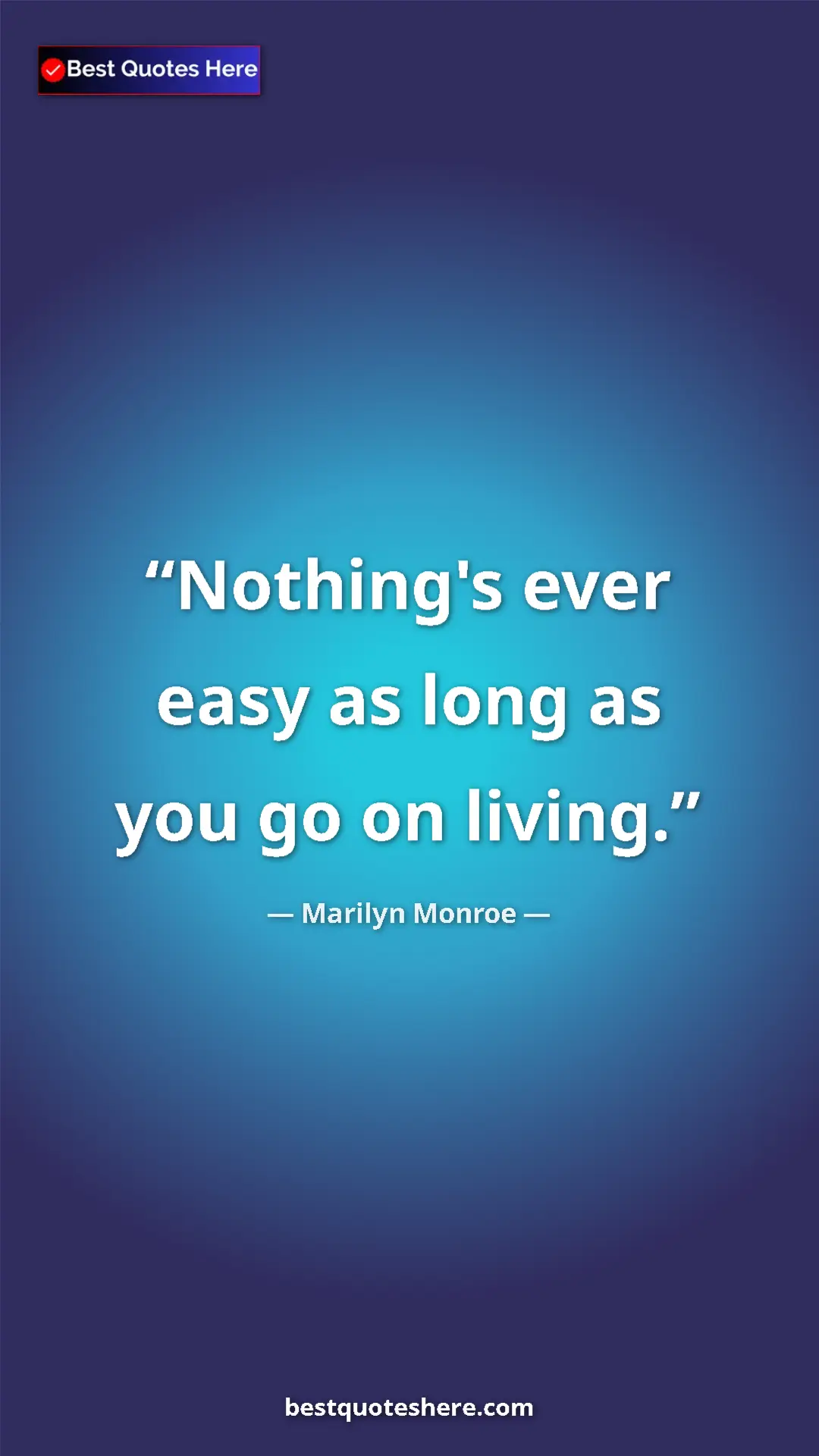 Pinterest quote poster by Marilyn Monroe: "Nothing's ever easy as long as you go on living."