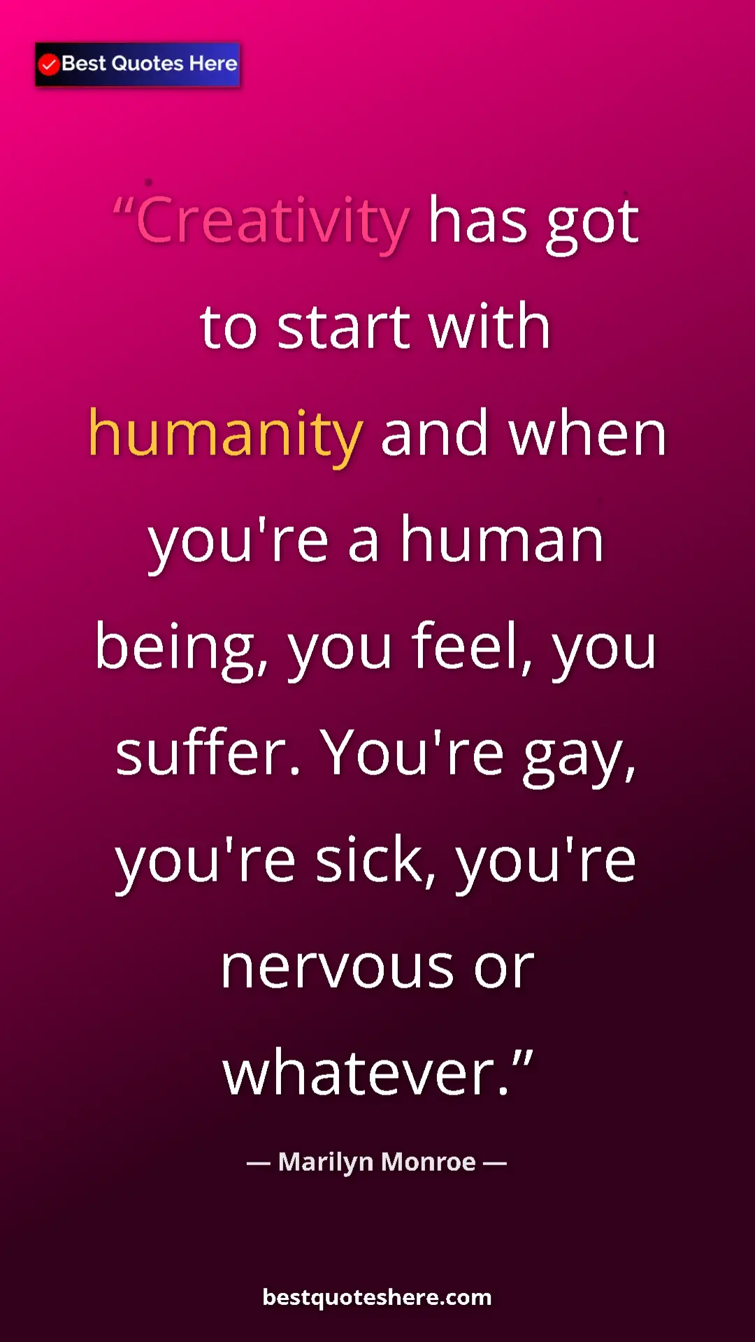 Pinterest quote poster by Marilyn Monroe: "Creativity has got to start with humanity and when you're a..."