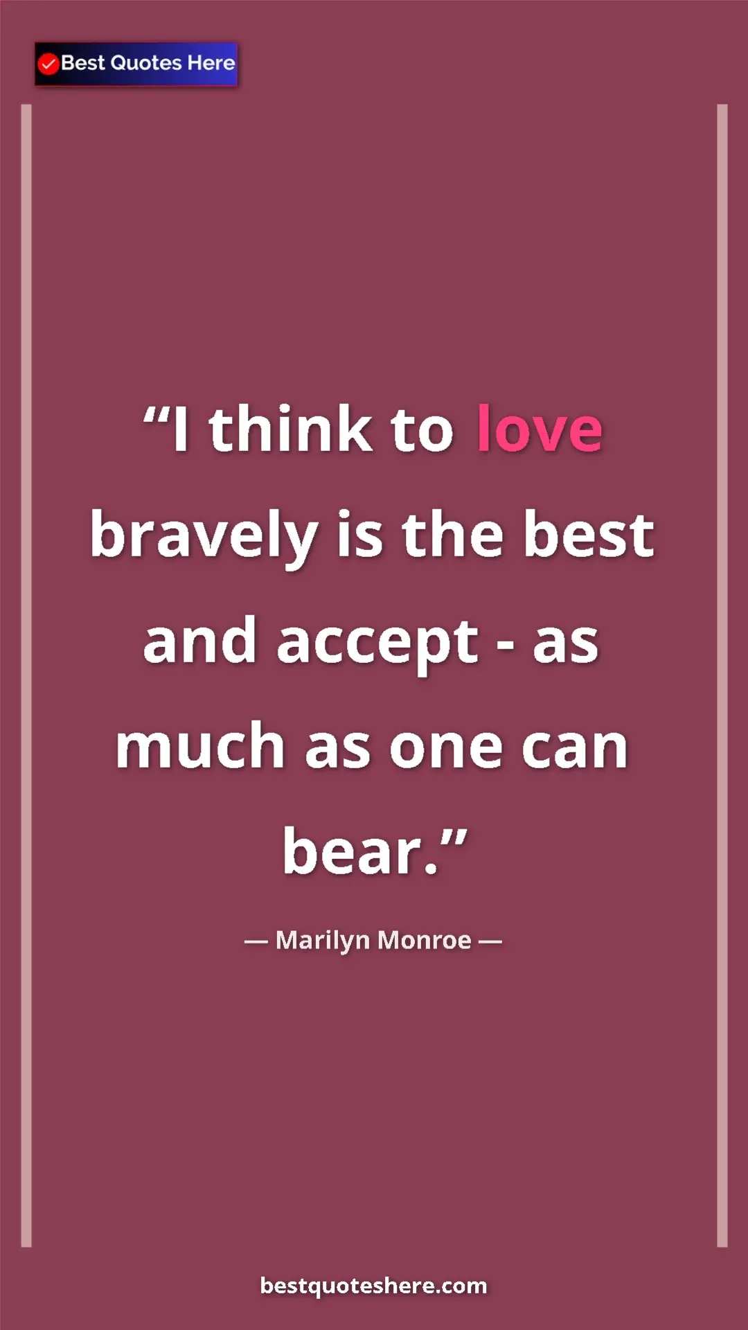 Pinterest quote poster by Marilyn Monroe: "I think to love bravely is the best and accept - as much as..."