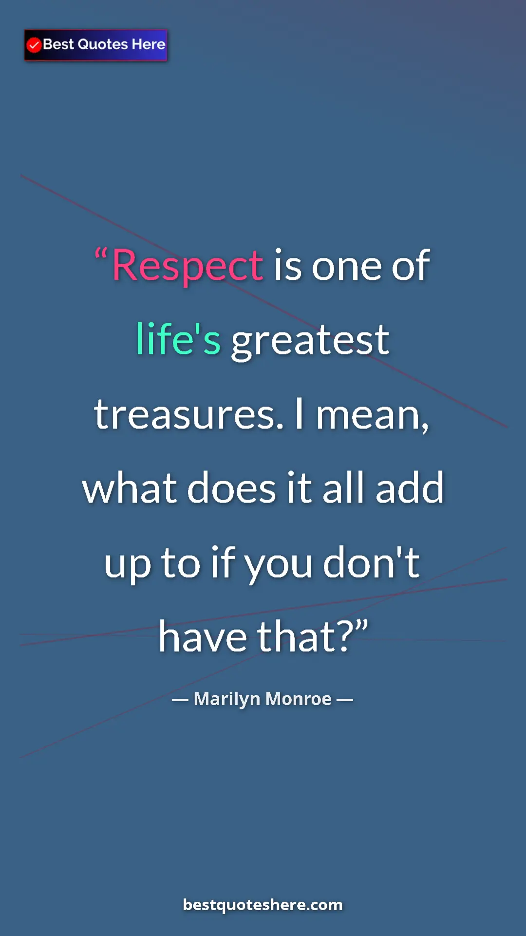 Pinterest quote poster by Marilyn Monroe: "Respect is one of life's greatest treasures. I mean, what..."