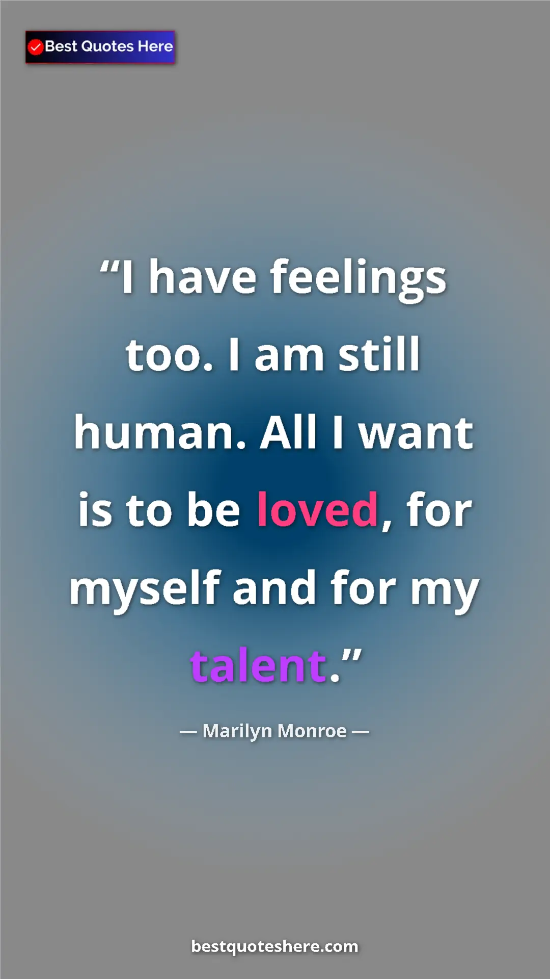 Pinterest quote poster by Marilyn Monroe: "I have feelings too. I am still human. All I want is to be..."