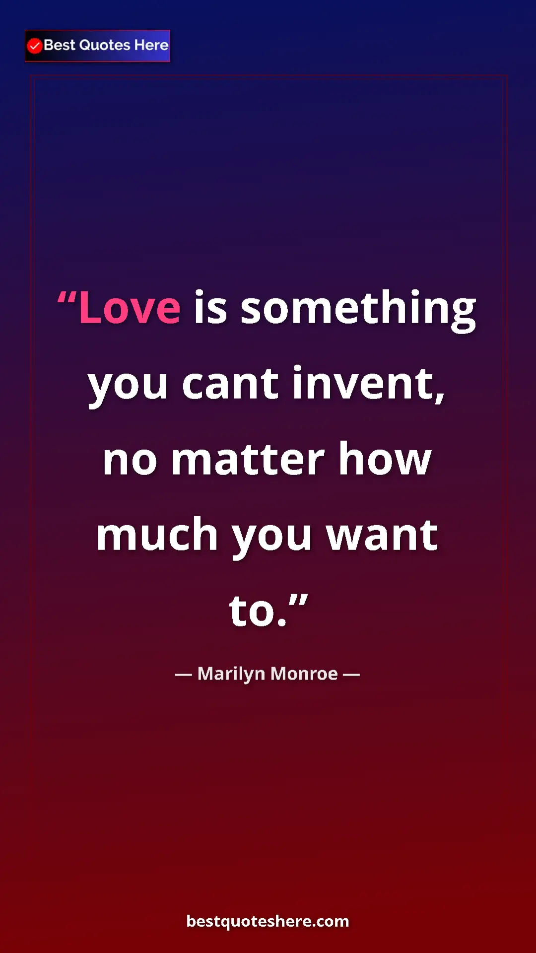 Pinterest quote poster by Marilyn Monroe: "Love is something you cant invent, no matter how much you..."
