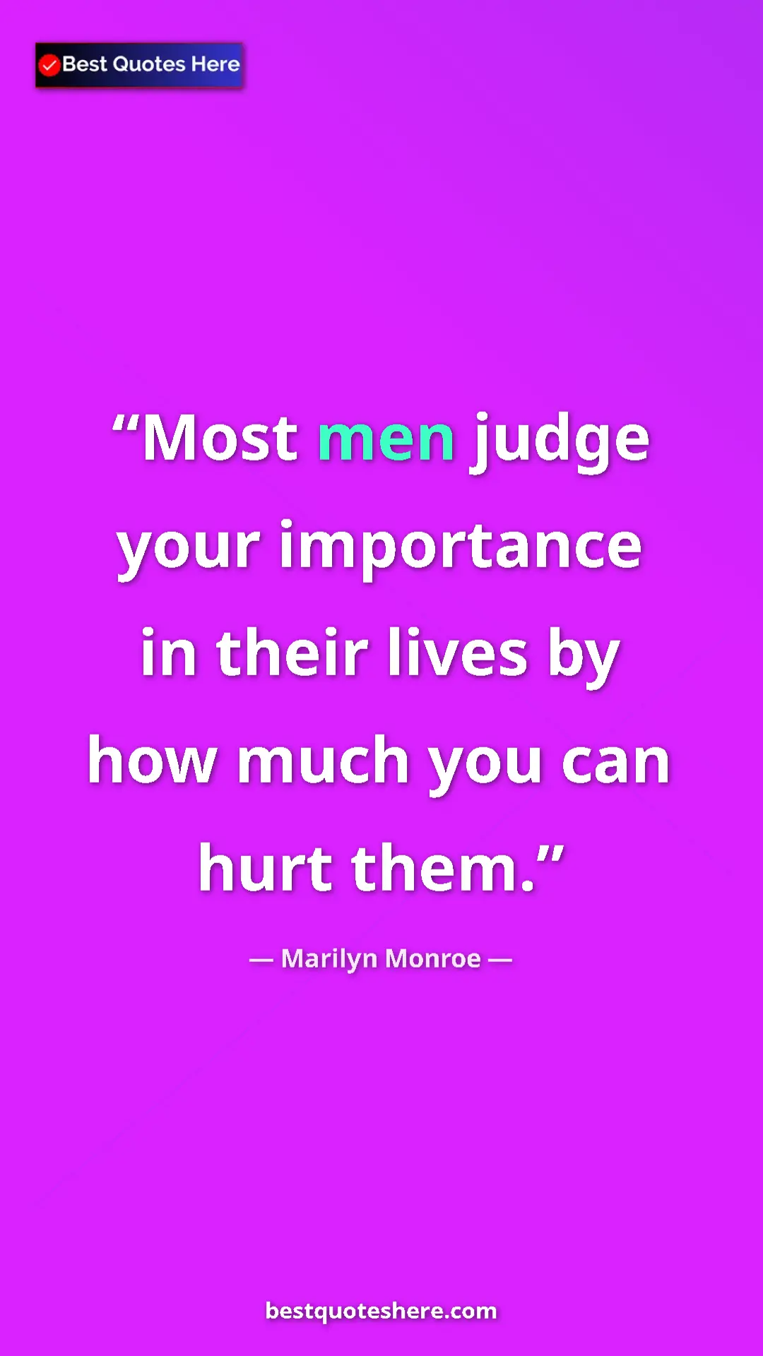 Pinterest quote poster by Marilyn Monroe: "Most men judge your importance in their lives by how much..."