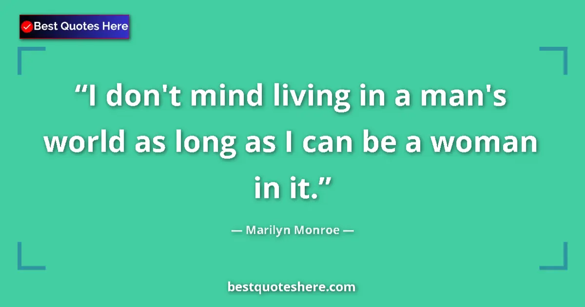 Quote by Marilyn Monroe: I don't mind living in a man's world as long as I