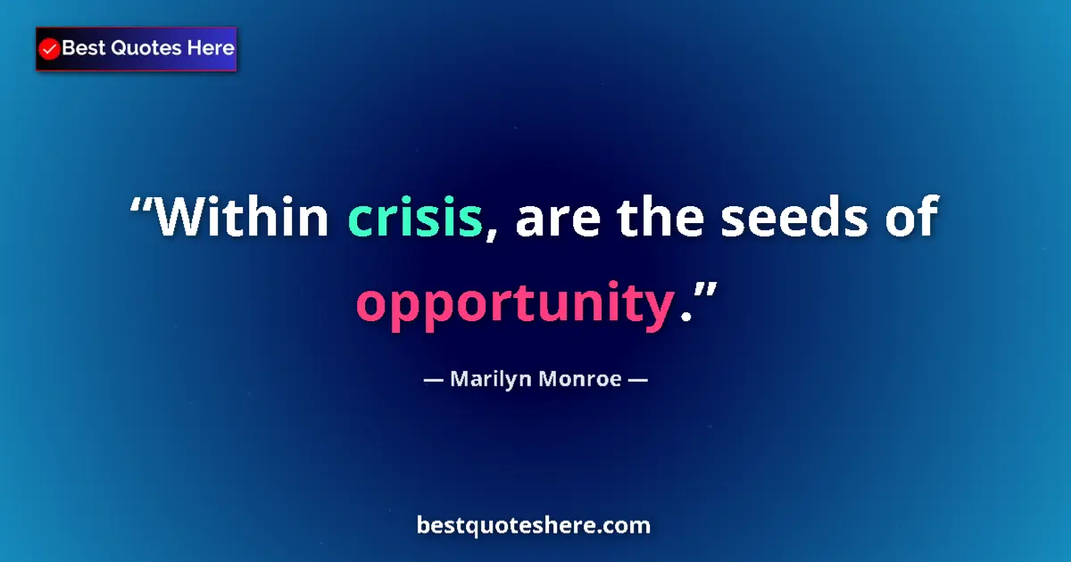 Quote by Marilyn Monroe: Within crisis, are the seeds of opportunity....