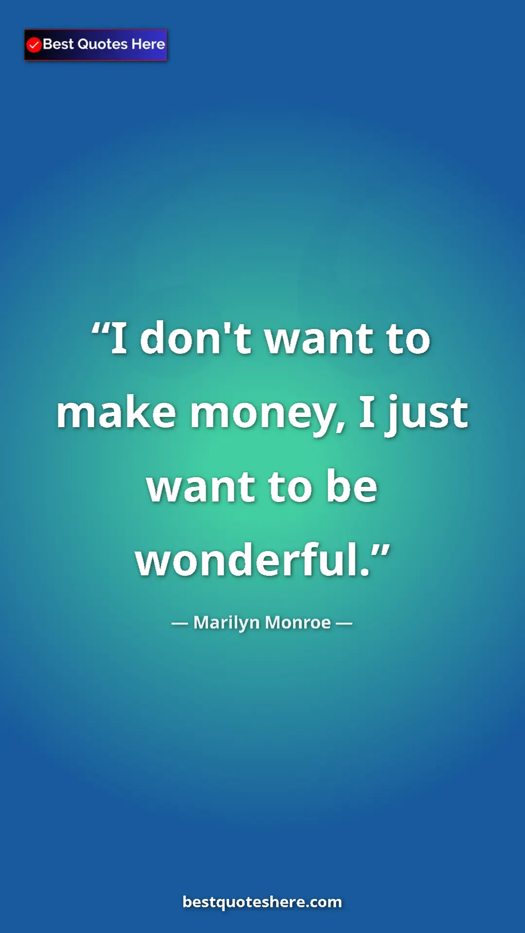 Pinterest quote poster by Marilyn Monroe: "I don't want to make money, I just want to be wonderful."