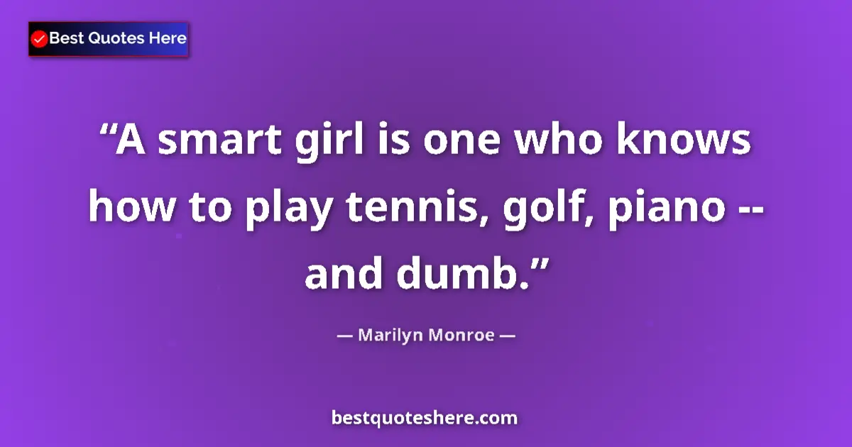 Marilyn Monroe quote: "A smart girl is one who knows how to play tennis, golf,..."