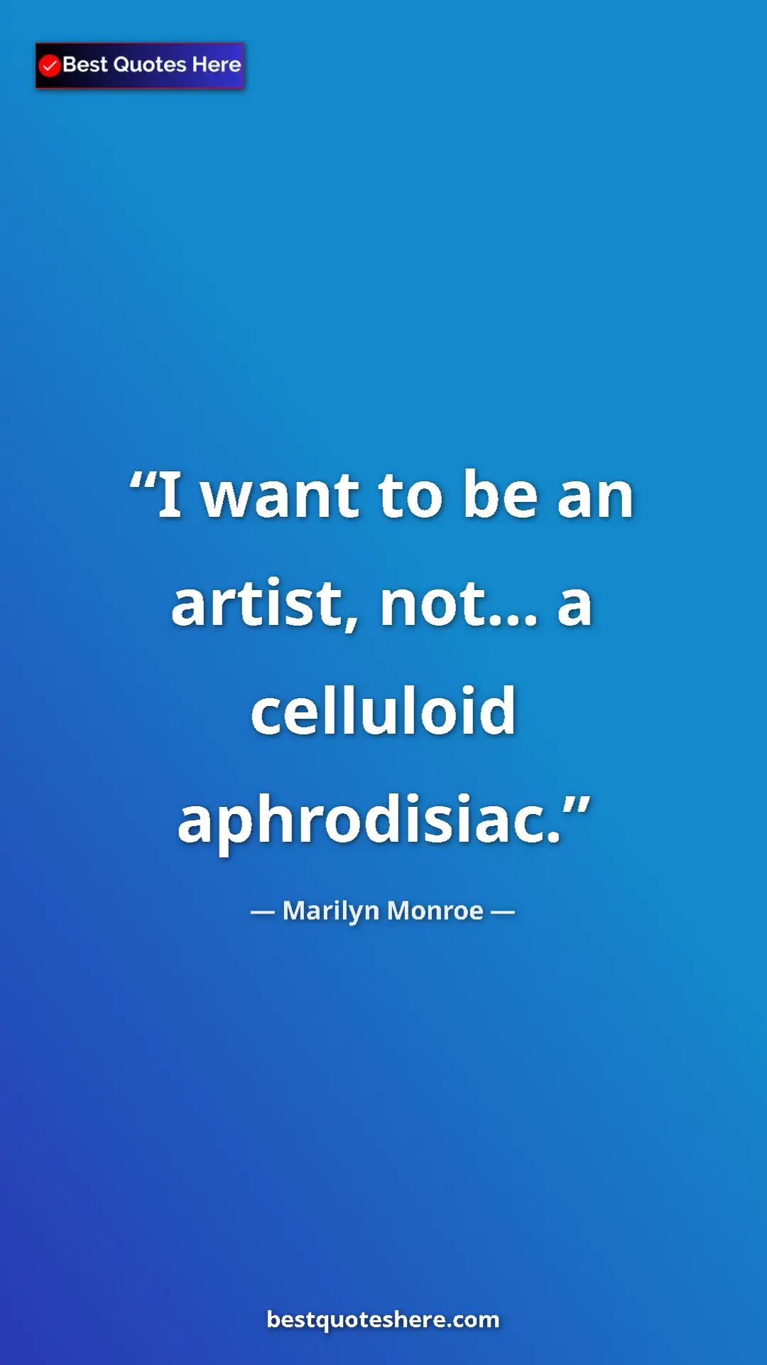 Marilyn Monroe Quote Card: "I want to be an artist, not... a celluloid aphrodisiac." Pinterest quote poster by Marilyn Monroe: "I want to be an artist, not... a celluloid aphrodisiac."