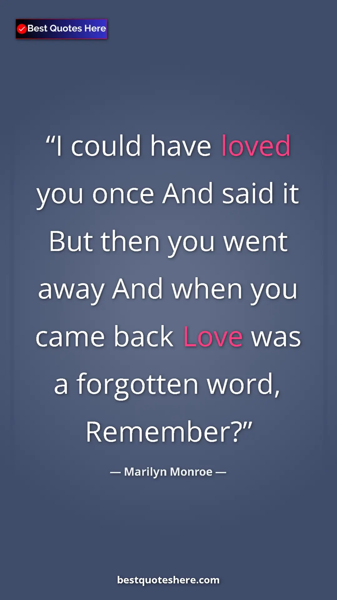 Pinterest quote poster by Marilyn Monroe: "I could have loved you once And said it But then you went..."