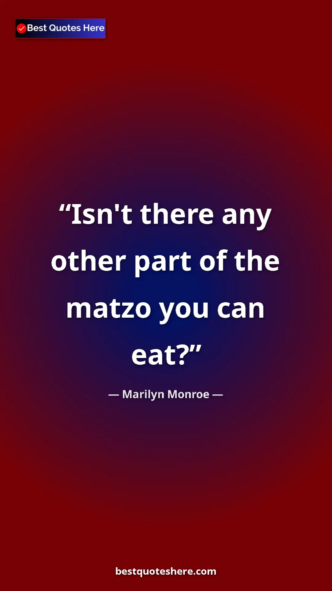 Pinterest quote poster by Marilyn Monroe: "Isn't there any other part of the matzo you can eat?"