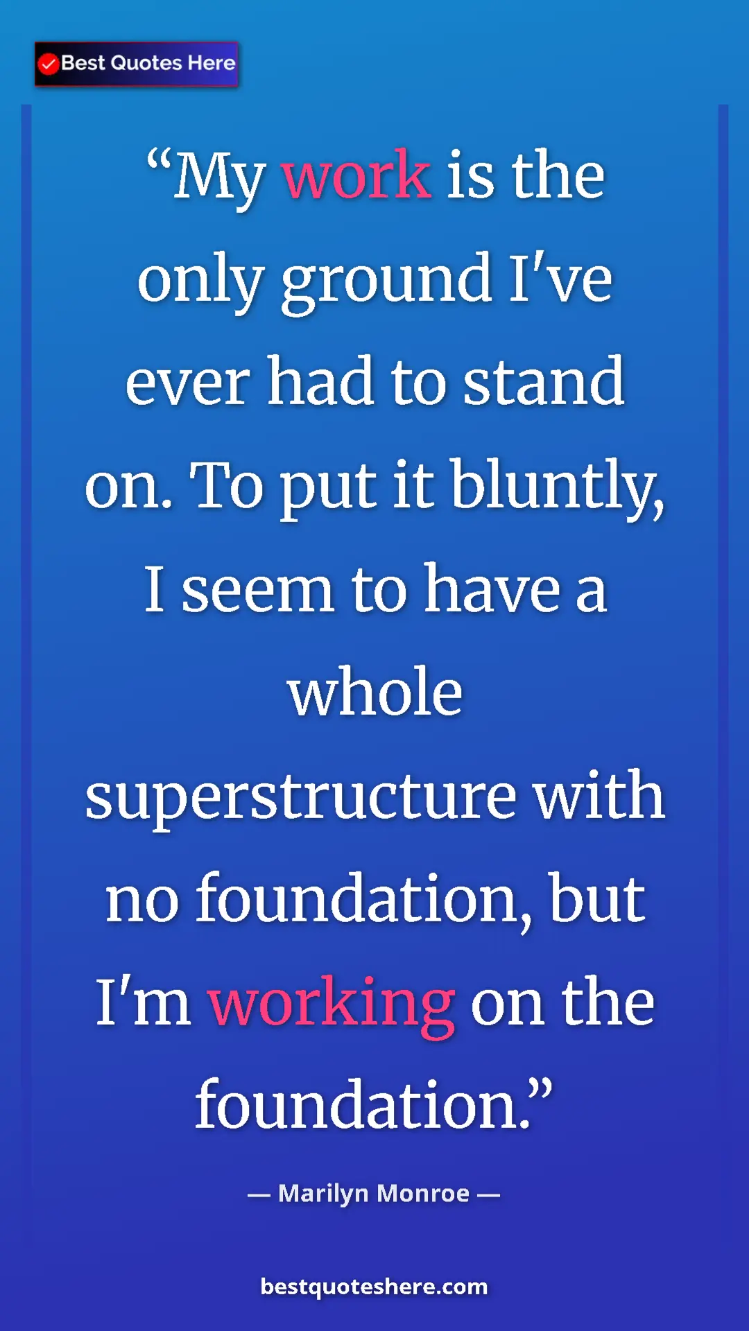 Pinterest quote poster by Marilyn Monroe: "My work is the only ground I've ever had to stand on. To..."