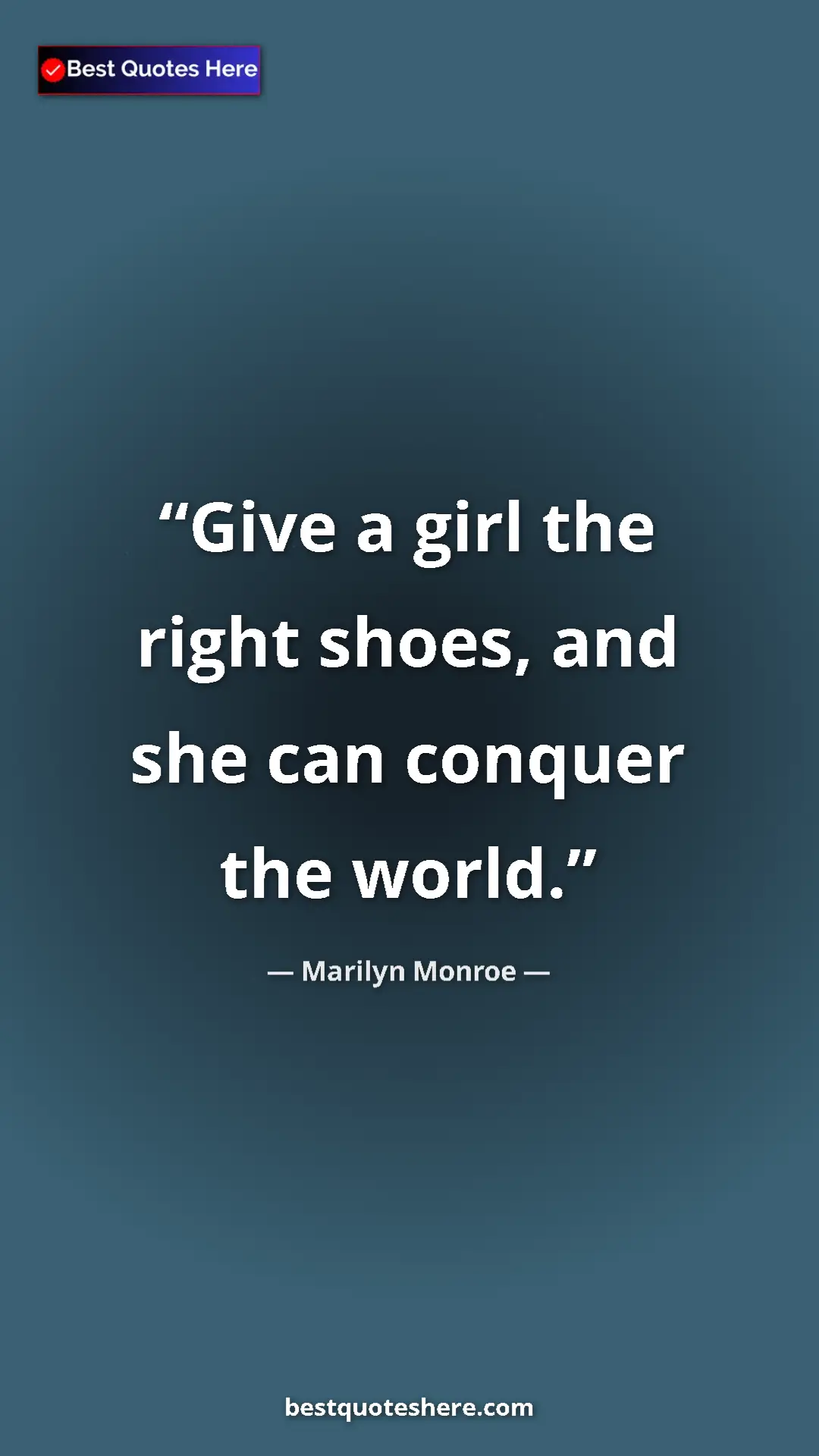 Pinterest quote poster by Marilyn Monroe: "Give a girl the right shoes, and she can conquer the world."