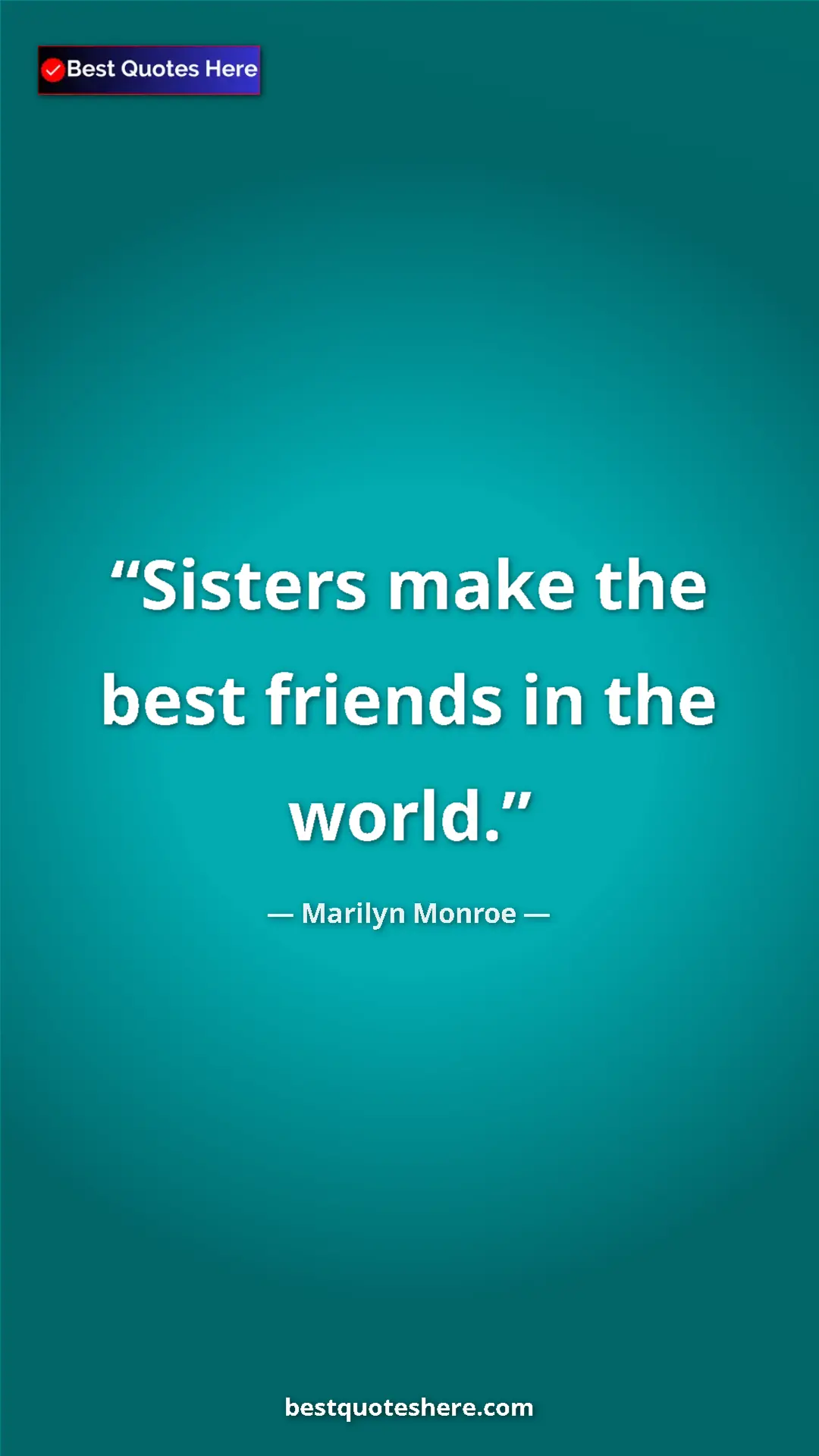 Pinterest quote poster by Marilyn Monroe: "Sisters make the best friends in the world."