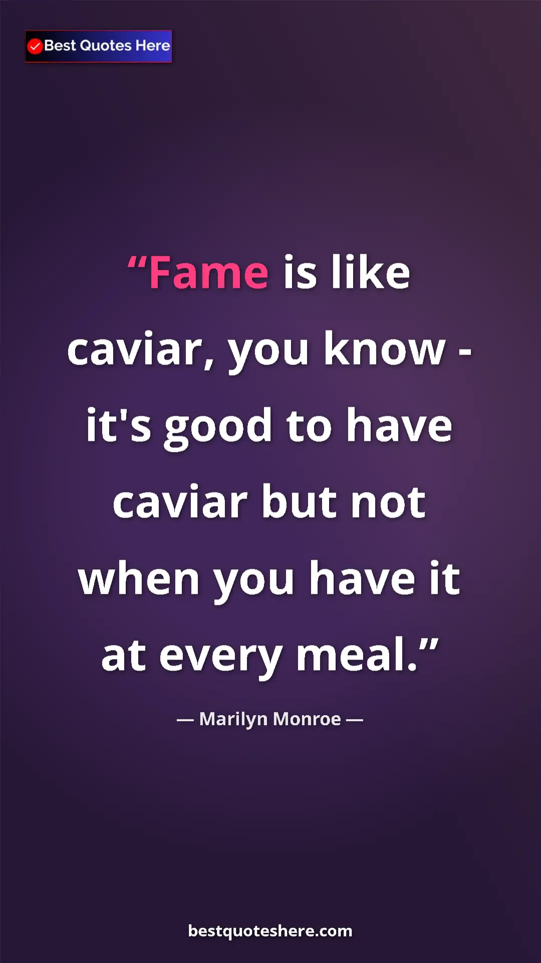 Pinterest quote poster by Marilyn Monroe: "Fame is like caviar, you know - it's good to have caviar..."