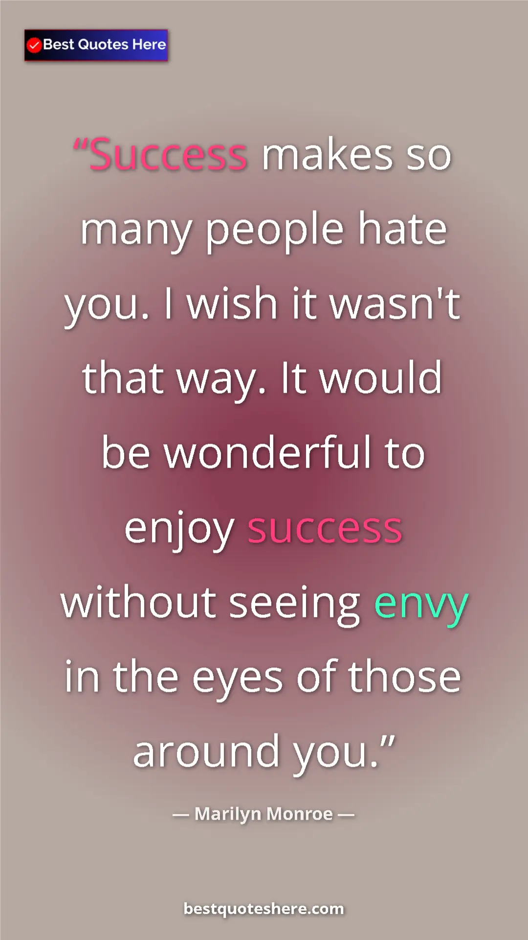 Pinterest quote poster by Marilyn Monroe: "Success makes so many people hate you. I wish it wasn't..."