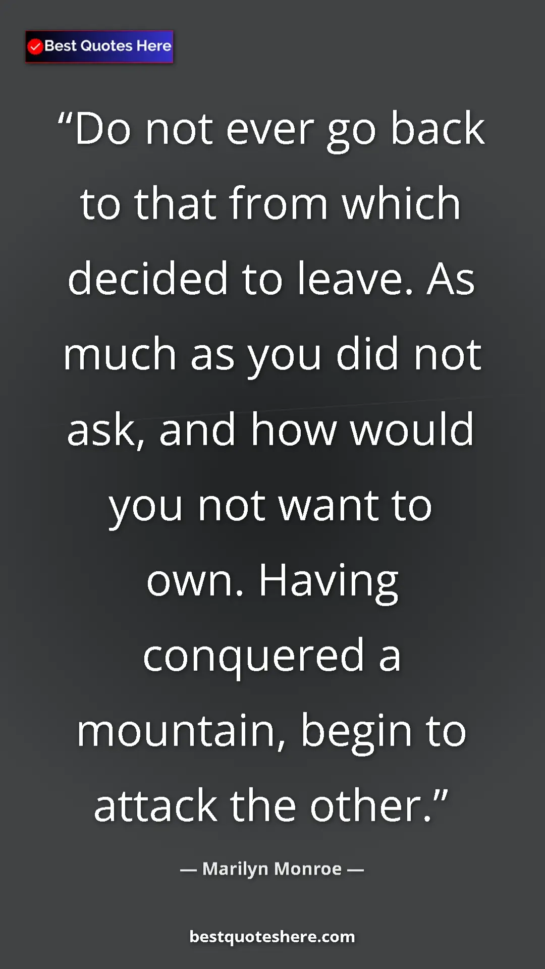 Pinterest quote poster by Marilyn Monroe: "Do not ever go back to that from which decided to leave. As..."