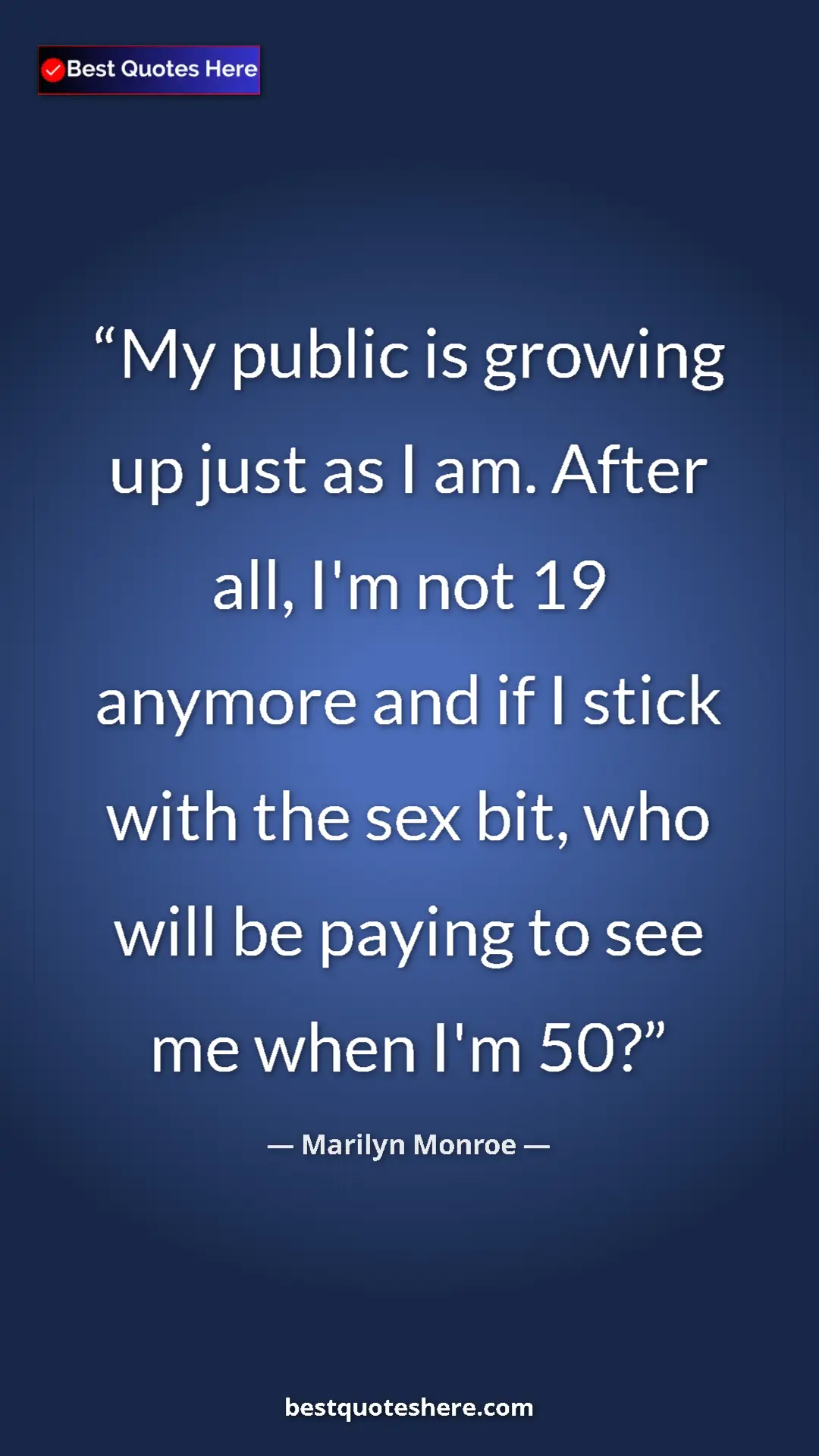 Pinterest quote poster by Marilyn Monroe: "My public is growing up just as I am. After all, I'm not 19..."