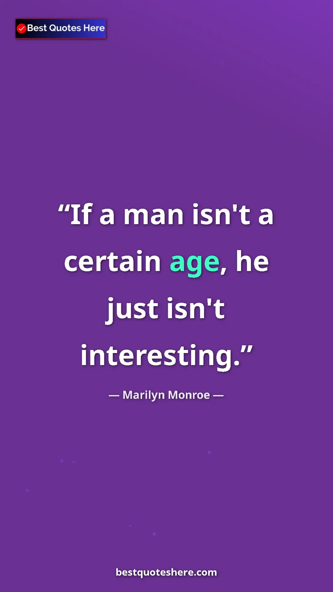 Pinterest quote poster by Marilyn Monroe: "If a man isn't a certain age, he just isn't interesting."