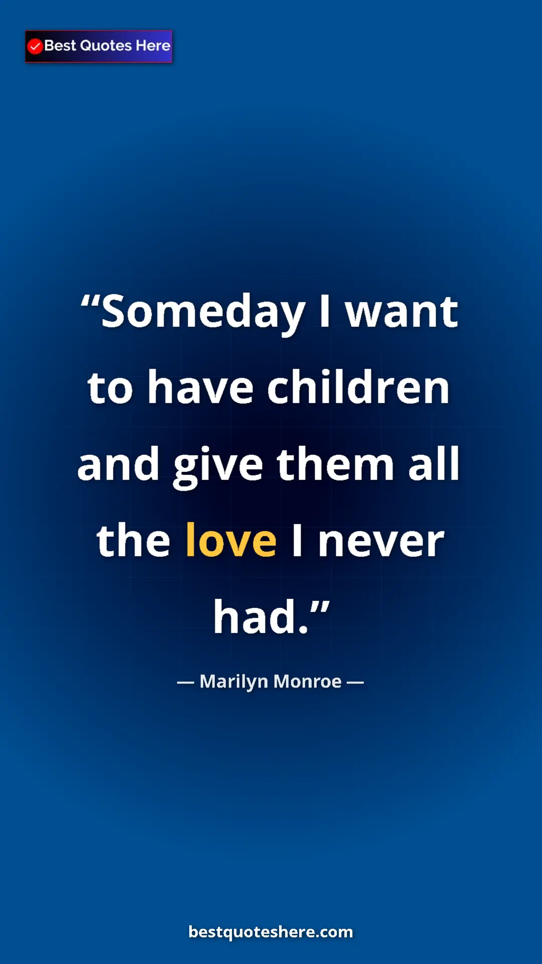 Pinterest quote poster by Marilyn Monroe: "Someday I want to have children and give them all the love..."