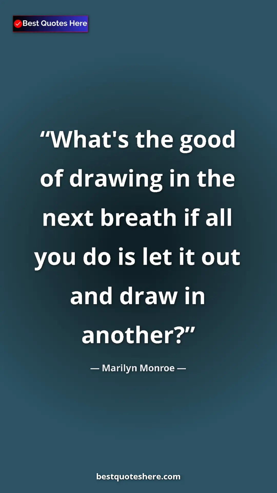 Pinterest quote poster by Marilyn Monroe: "What's the good of drawing in the next breath if all you do..."